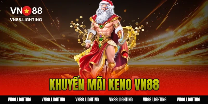 Khuyến mãi Keno VN88 – Tham gia cược nhận thưởng 100% 30 khuyến mãi keno VN88