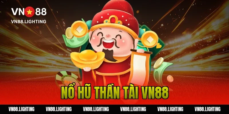 Nổ hũ thần tài VN88– Trải nghiệm game jackpot hấp dẫn 36 nổ hũ thần tài VN88