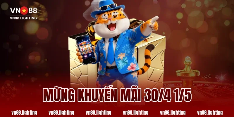 Mừng khuyến mãi 30/4 1/5 VN88 – Ưu đãi lớn chưa từng có 35 Mừng khuyến mãi 30/4 1/5